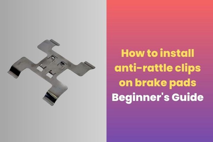 How To Install Anti Rattle Clips On Brake Pads?
