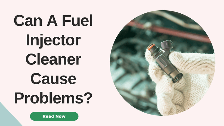 Can Fuel Injector Cleaner Cause Problems? 