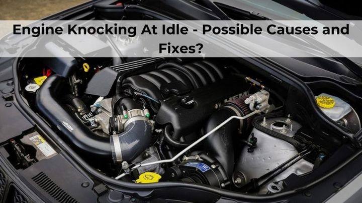 Engine Knocking at Idle: A Mechanic's Perspective
